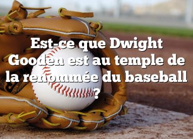 Est-ce que Dwight Gooden est au temple de la renommée du baseball ?
